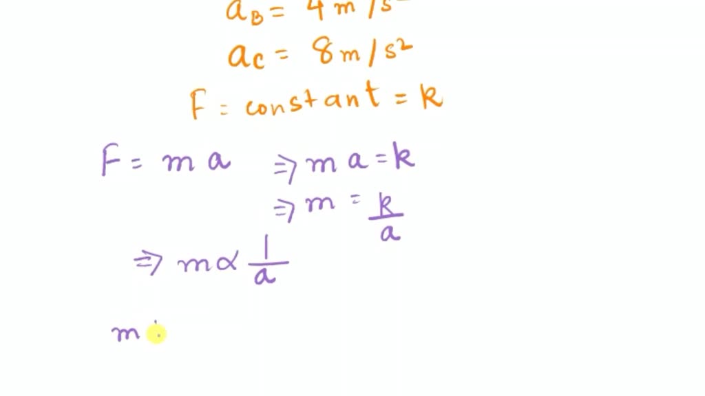 Solved: A Constant Force Applied To A Causes A To Accelerate At 7 M S2 