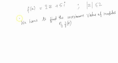 exercise-3-find-the-maximum-modulus-of-f-z-2z-5i-on-the-closed-circular-region-defined-by-z-2-solution-33673