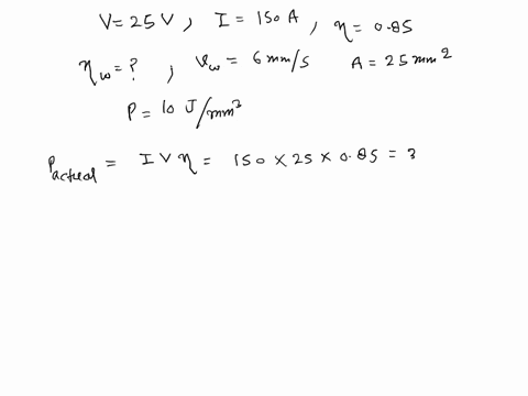ain-an-arc-weldinq-operationthe-operating-voltage-was-25v-and-operating-current-equal-tc-150aassuming-a-power-transfer-efficiency-of-085calculate-the-welding-efficiency-for-making-weld-beads-44176