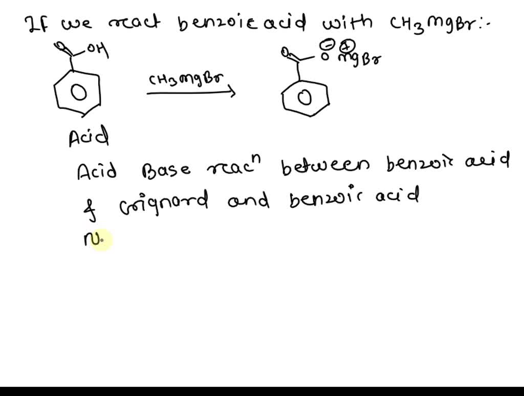 SOLVED If we react benzoic acid with CH3MgBr we obtain to. acid base