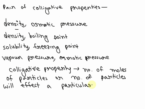 in-which-of-the-following-pairs-of-properties-are-both-members-of-the-pair-colligative-properties-group-of-answer-choices-density-osmotic-pressure-density-boiling-point-solubility-freezing-p-89597