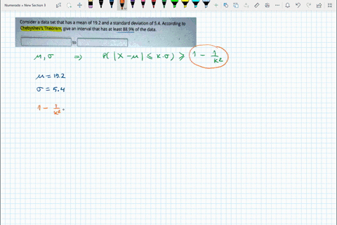 consider-a-data-set-that-has-a-mean-of-192-and-a-standard-deviation-of-54-according-to-chebyshevs-theorem-give-an-interval-that-has-at-least-889-of-the-data-09642