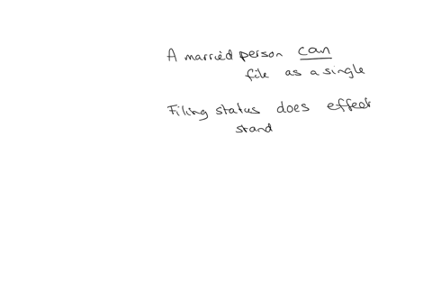 which-of-the-following-statements-about-filing-status-is-true-question-17-options-a-married-person-cant-file-a-return-using-single-filing-status-filing-status-has-no-effect-on-the-standard-deduction-c