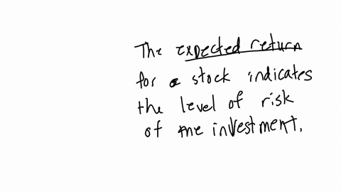 true-or-false-the-expected-return-for-a-stock-indicate-the-level-of-risk-of-the-investment