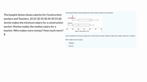 the-boxplot-below-shows-salaries-for-construction-workers-and-teachers-20-25-30-35-40-45-50-55-60-jennie-makes-the-minimum-salary-for-a-construction-worker-markos-makes-the-median-salary-for-a-teacher
