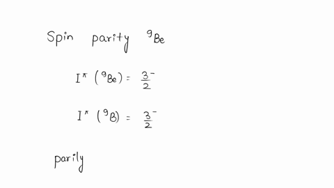 the-spin-parity-of-9be-and-9b-are-both-32-assuming-in-both-cases-that-thespin-and-parity-are-characteristic-only-of-the-odd-nucleon-show-how-it-ispossible-to-obtain-the-observed-spin-parity-67469