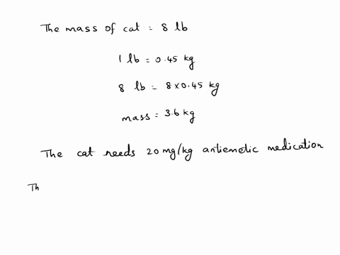 an-8lb-male-cat-needs-20-mgkg-of-an-antiemetic-medication-how-many-milliliters-would-he-need-of-a-25-mg5-solution-a-144-b-64-c-68-d-0581-72365