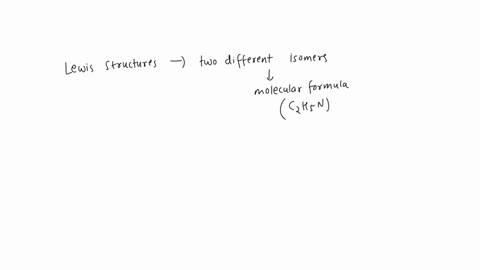 draw-lewis-structures-for-two-different-isomers-with-the-molecular-formula-c2h5n-all-the-atoms-in-your-molecules-should-have-full-octets-of-valence-electrons-and-formal-charges-of-zero-47697