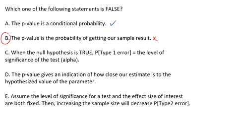 which-one-of-the-following-statements-is-false-a-the-p-value-is-a-conditional-probability-b-the-p-value-is-the-probability-of-getting-our-sample-result-c-when-the-null-hypothesis-is-true-pty-34372