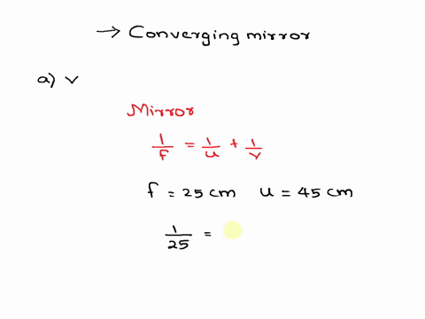 calculate-the-image-position-and-height-a-30-cm-tall-object-is-45-cm-in-front-of-a-converging-mirror-that-has-a-25-cm-focal-length-45557