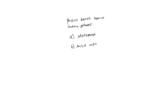 5-all-of-the-following-are-physical-barriers-against-invading-pathogens-except-a-macrophages-b-mucous-membranes-c-saliva-d-skin