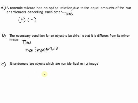 which-of-the-following-statements-about-chirality-and-optical-isomerism-is-not-true-select-one-aa-racemic-mixture-has-no-optical-rotation-due-to-the-equal-amounts-of-the-two-enantiomers-canc-27633