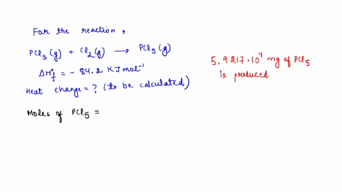 calculate-the-heat-change-in-kj-if-592171014-ng-of-phosphorus-pentachloride-were-produced-in-the-following-reaction-pcl3gcl2g-pcl5g-hf-842-kjmol-10668