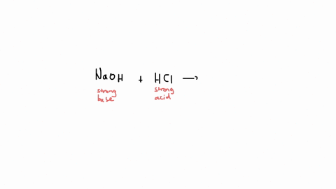 write-the-products-formed-in-the-following-acid-base-reaction-naoh-hcl-then-describe-the-reaction-using-the-terms-strong-acid-strong-base-weak-acid-weak-base-salt-conjugate-acid-conjugate-ba-50065