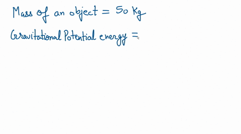 at-what-height-is-an-object-that-has-a-mass-of-50kg-if-its-gravitational-potential-energy-is-9800j-00135