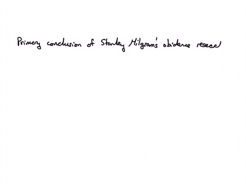 what-was-the-primary-conclusion-of-stanley-milgrams-obedience-research-1-average-people-will-harm-others-if-told-to-do-so-by-an-authority-figure-2-everyday-behavior-can-be-explained-by-instincts-devel