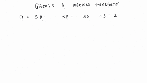 in-a-lossless-transformer-an-alternating-current-of-2-amp-is-flowing-in-the-primary-coil-the-number-of-turns-in-the-primary-and-secondary-coils-are-100-and-20-respectively-the-value-of-the-current-in-