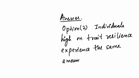 302-module-3-quiz-9-of-9-question-99-1-point-studies-on-positive-emotion-and-resilience-show-that-individuals-high-on-trait-resilience-experience-fewer-positive-emotions-in-a-stressful-situation-than