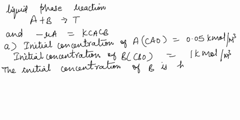 question-4-30-marks-a-consider-a-liquid-phase-reaction-between-a-and-b-at-25c-ab-t-the-rate-equation-is-of-the-form-k-cc-and-the-second-order-rate-constant-for-the-reaction-is-992x10-3-m3-km-42236