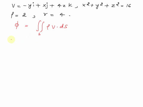 point-a-fluid-has-density-2-and-velocity-field-v-yi-xj-4k-find-the-rate-of-flow-the-flux-of-density-times-velocity-outward-through-the-sphere-x2-y-22-16-hint-hint-apply-the-divergence-theore-58605