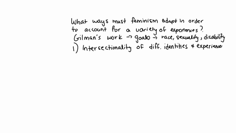 in-what-ways-must-feminism-adapt-in-order-to-account-for-a-variety-of-experiences-in-what-ways-does-gilmans-work-speak-to-current-organizations-goals-related-to-race-sexuality-or-disability-08449