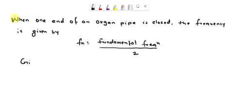 an-open-organ-pipe-has-fundamental-frequency-200-hz-what-frequencies-will-be-produced-if-its-other-end-is-closed-81847