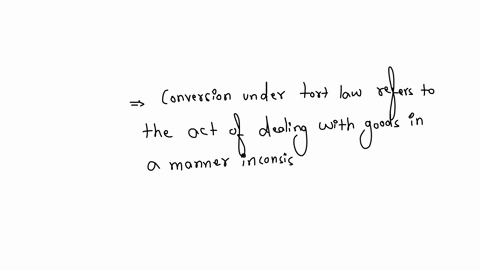 what-is-conversion-under-tort-law-which-of-the-following-is-correct-conversion-is-the-mere-touching-of-goods-without-the-permission-of-the-owner-conversion-is-the-process-converting-the-goods-into-som