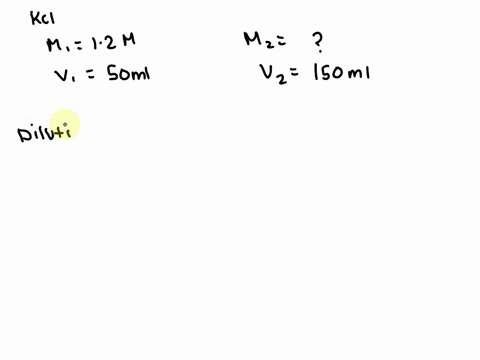 if-water-is-added-to-500ml-of-120m-kci-until-the-total-volume-is-150ml-what-is-the-molarity-of-the-dilute-solution-23817