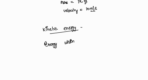 what-is-the-kinetic-energy-of-an-object-that-has-a-mass-of-12-kilograms-and-moves-with-a-velocity-of-10-ms-98567