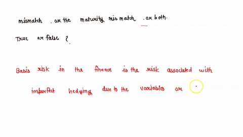 q-basis-risk-is-the-discrepancy-between-the-spot-price-and-the-future-price-it-might-be-generated-from-the-underlying-mismatch-or-the-maturity-mismatch-or-bothtrue-or-false-78555