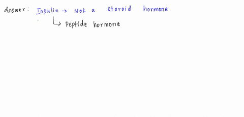 which-of-the-following-is-not-a-steroid-hormone-a-testosterone-b-cortisol-c-edysone-d-insulin-70296