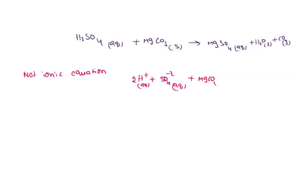 SOLVED: Write the net ionic equation: H2SO4 (aq) + MgCO3 (s) —> MgSO4 ...