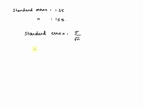 suppose-that-a-variable-x-is-normally-distributed-in-a-population-and-that-the-standard-error-of-the-mean-of-a-sample-of-size-n-155-is-135-determine-the-population-standard-deviation-give-your-answer-