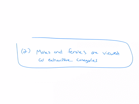 which-of-the-following-is-a-characteristic-of-the-sexual-dichotomy-1-male-and-female-are-assumed-to-be-socially-determined-2-males-and-female-are-viewed-as-exhaustive-categories-3-male-and-f-31484