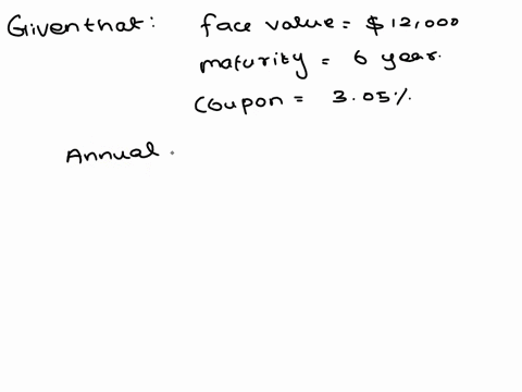 a-bond-has-a-12000-face-value-a-6-year-maturity-and-a-305-coupon-find-the-total-of-the-interest-payments-paid-to-the-bondholder