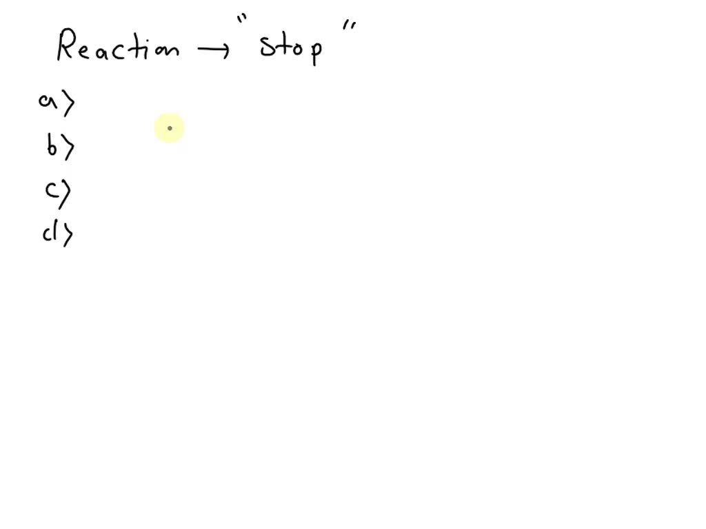 solved-when-does-a-reaction-stop-a-when-it-has-consumed-all-of-the