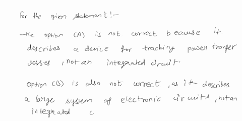 which-statement-best-describes-an-integrated-circuit-a-a-device-for-tracking-power-transfer-losses-between-a-power-generating-station-and-its-substations-b-a-very-large-system-of-electronic-99133