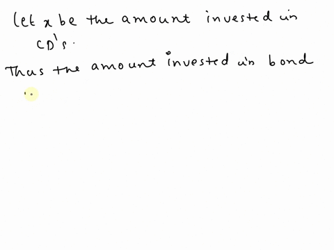 a-total-of-64000-is-to-be-invested-some-in-bonds-and-some-in-certificates-of-deposit-cds-if-the-amount-invested-in-bonds-is-to-exceed-that-in-cds-by-4000-how-much-will-be-invested-in-each-ty-78394