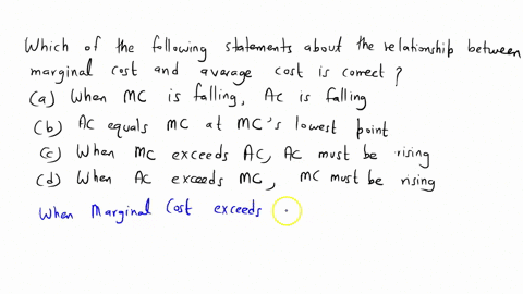 which-of-the-following-statements-about-the-relationship-between-marginal-cost-and-average-cost-is-correct-a-when-mc-is-falling-ac-is-falling-b-ac-equals-mc-at-mcs-lowest-point-c-when-mc-exc-55953