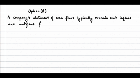 which-of-the-following-would-not-be-revealed-by-a-companys-statement-of-cash-flowsa-whether-the-company-has-paid-a-dividend-during-the-yearb-how-the-company-has-managed-its-working-capital-o-72377