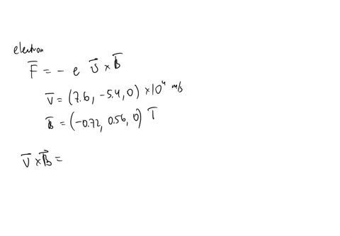 an-electron-moves-with-velocity-v-76i54j104ms-in-a-magnetic-field-b-072i056jt-determine-the-x-component-of-the-force-on-the-electron-determine-the-y-component-of-the-force-on-the-electron-determine-2