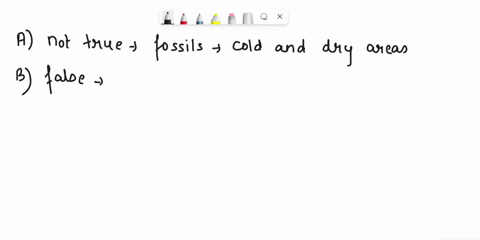 which-statement-is-true-about-fossils-a-there-are-more-fossils-in-warm-wet-tropical-areas-b-no-fossils-resemble-organisms-that-are-presently-alive-c-the-oldest-fossils-are-found-in-layers-cl-76858