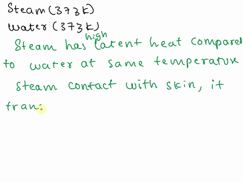which-of-the-following-give-us-more-severe-burns-and-whyasteam-at-373k-bwater-at-373k-63666