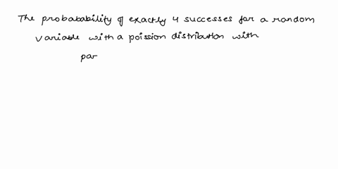 3asic-exercises-450-determine-the-probability-of-exactly-four-successes-for-random-variable-with-poisson-distribution-with-parameter-a-24-09901