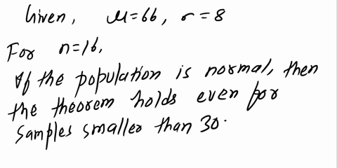suppose-x-has-a-distribution-with-66-and-8-a-if-random-samples-of-size-n-16-are-selected-can-we-say-anything-about-the-x-distribution-of-sample-means-yes-the-x-distribution-is-normal-with-me-82956