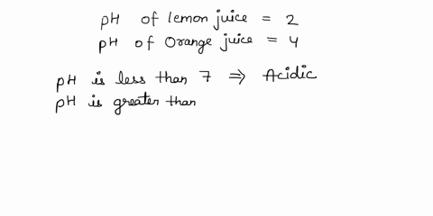 the-ph-of-lemon-juice-is-2-and-the-ph-of-orange-juice-is-4-which-of-these-is-more-acidic-and-by-how-much-what-does-this-mean-81703
