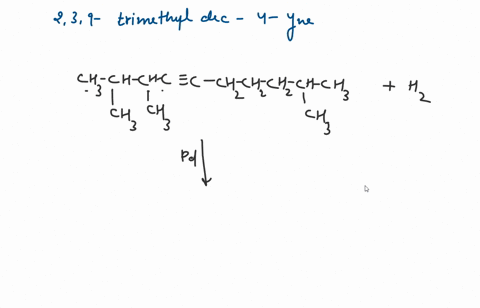 Solved 0 Points Save Answer What Is The Iupac Name For The Product Formed When 2 3 9 Trimethyldec 4 Yne Is Hydrogenated Using Pd As A Catalyst 2 3 9 Trimethyldecane 2 2 8 9 Trimethyldec 6 Ene C 2 2 3 9 Trimethyldec 4 Ene D E 2 3 9