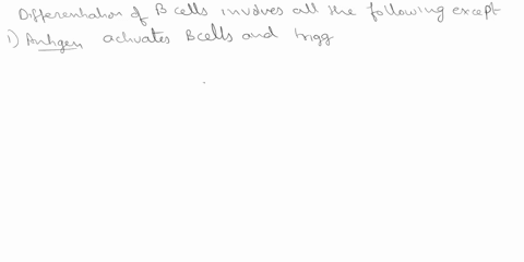 question1-differentiation-of-b-cells-involves-all-of-the-following-except-remaining-b-cells-become-long-lived-memory-cells-plasma-cells-also-produce-antigens-during-this-process-99226