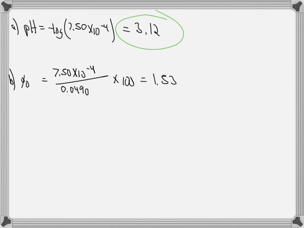 SOLVED: A 0.0490 M solution of an organic acid has an [H+] of 7.50Ã—10 ...