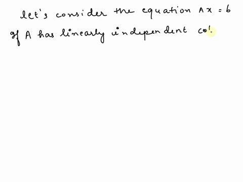 let-a-be-a-matrix-with-linearly-independent-columns-which-one-of-these-statements-must-be-true-you-have-only-three-attempts-at-this-problem-a-there-is-no-easy-way-to-tell-if-ax-b-has-a-solut-53178